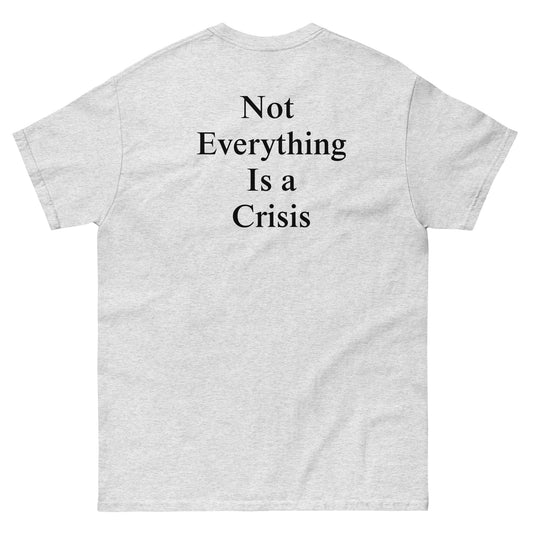 QLE Tee - Not Everything Is A Crisis