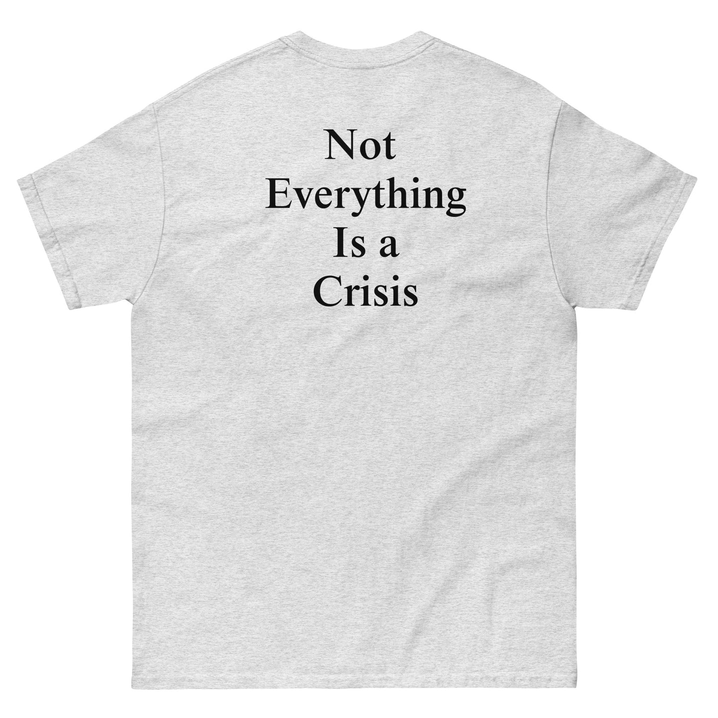 QLE Tee - Not Everything Is A Crisis